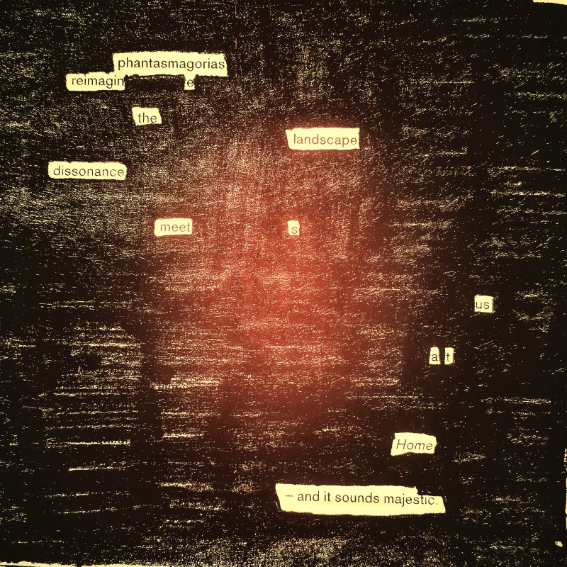 erasure poem: phantasmagorias reimagine the lanscapes dissonance meets us at home -- and it sounds magnificent