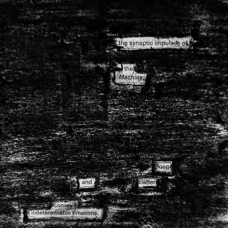 erasure poem: The synaptic impulses/of the machine/ loop and clatter/ convey interminable emotions
