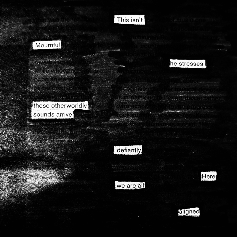 erasure poem: This isn't mournful, he stresses/ these otherworldly sounds arrive defiantly./ Here, we are all aligned.